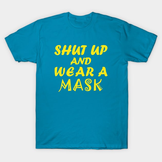 Shut Up And Wear  A Mask T-Shirt by CreativeLimes